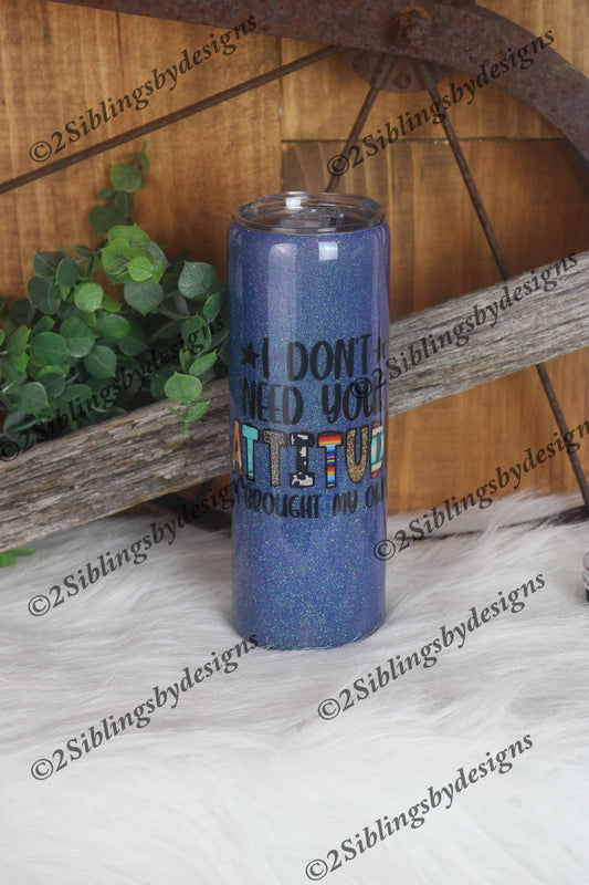 I don't need your attitude I brought my own