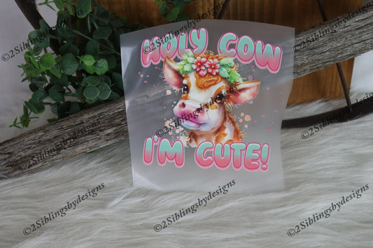 Holy Cow I'm Cute DTF