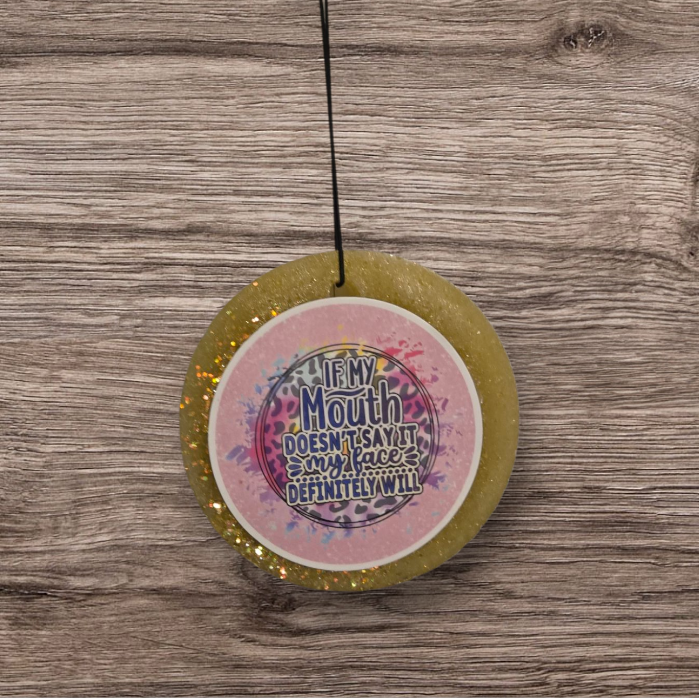 If My Mouth Doesn't Say It My face Definitely will Freshie